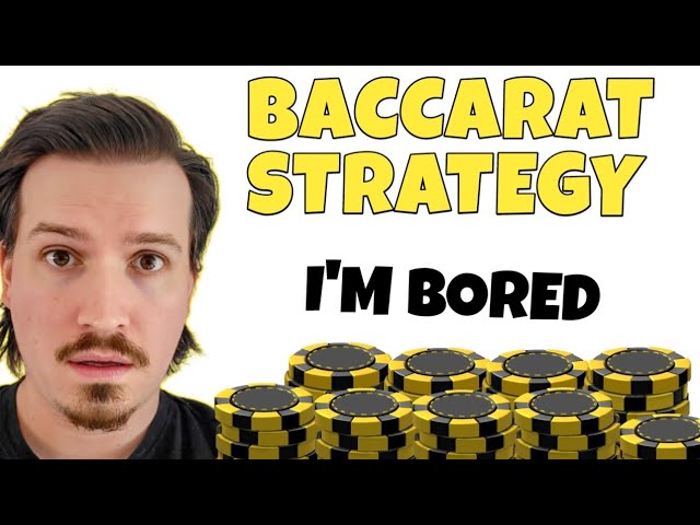 “Win so much that you’ll get bored winning” – Baccarat Strategy