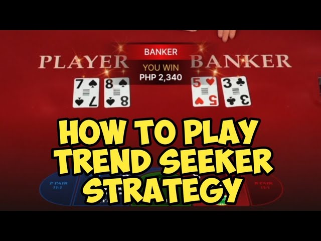 BACCARAT | THIS IS HOW TO PLAY THE “TREND SEEKER STRATEGY”