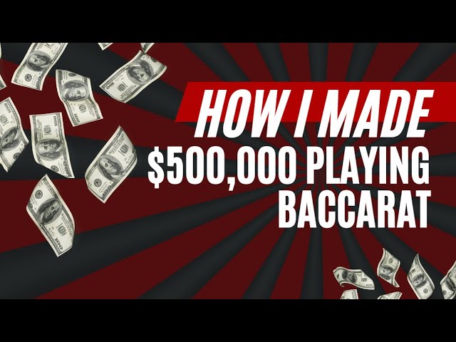 How I made $500,000 Playing Baccarat