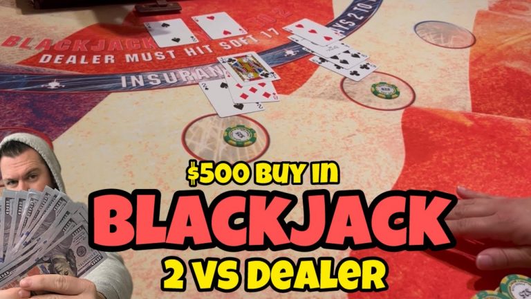 Blackjack – 2 Vs Dealer – $500 Buy In