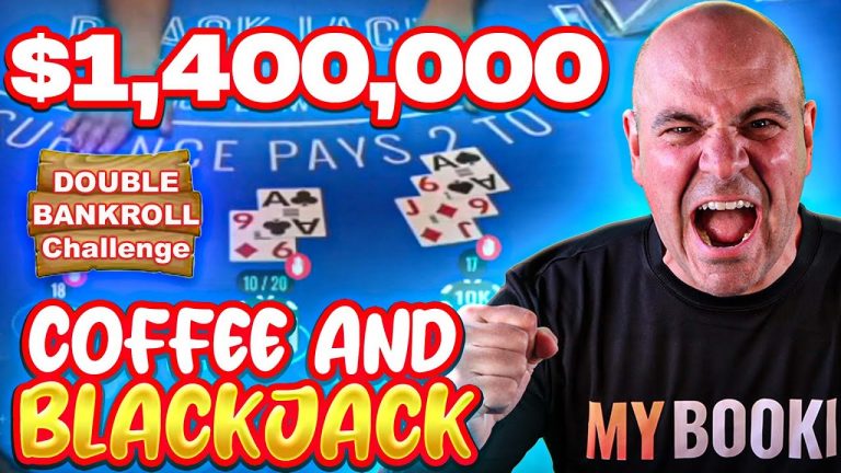 $1.413 Million Blackjack – Double the Bankroll Challenge – 10K Coff and Blackjack Oct 16