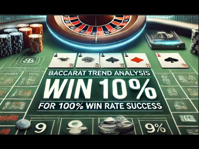 Baccarat Trend Analysis: Helping Players Achieve a 100% Win Rate