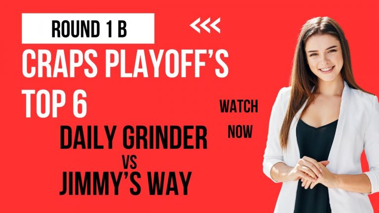 Craps Playoff’s Top 6 Round (1B) Daily Grind vs Jimmy’s Way.