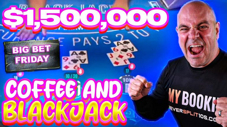 $1.58 million Blackjack – Big Bet Friday – LIVE Blackjack – Nov 8 – Coffee and Blackjack