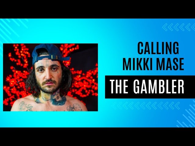 CALLING MIKKI MASE AKA MIKKI THE GAMBLER